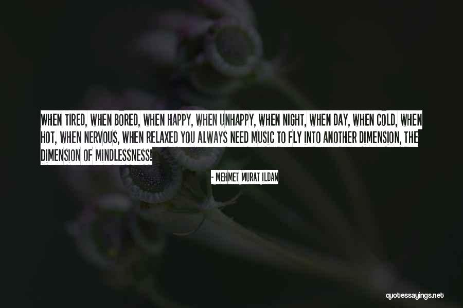 Tired But Happy Day Quotes By Mehmet Murat Ildan Tired But Happy Day Quotes By Mehmet Murat Ildan