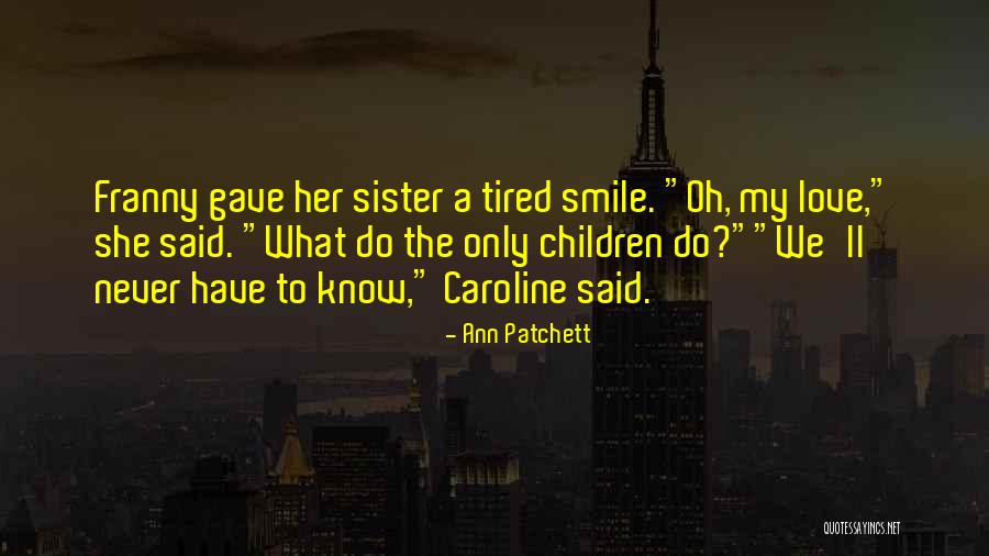 Tired Children Quotes By Ann Patchett Tired Children Quotes By Ann Patchett