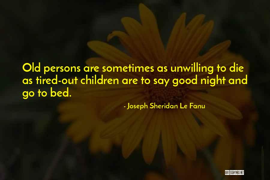 Tired Children Quotes By Joseph Sheridan Le Fanu Tired Children Quotes By Joseph Sheridan Le Fanu