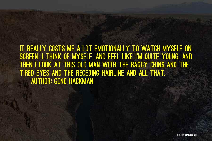 Tired Emotionally Quotes By Gene Hackman