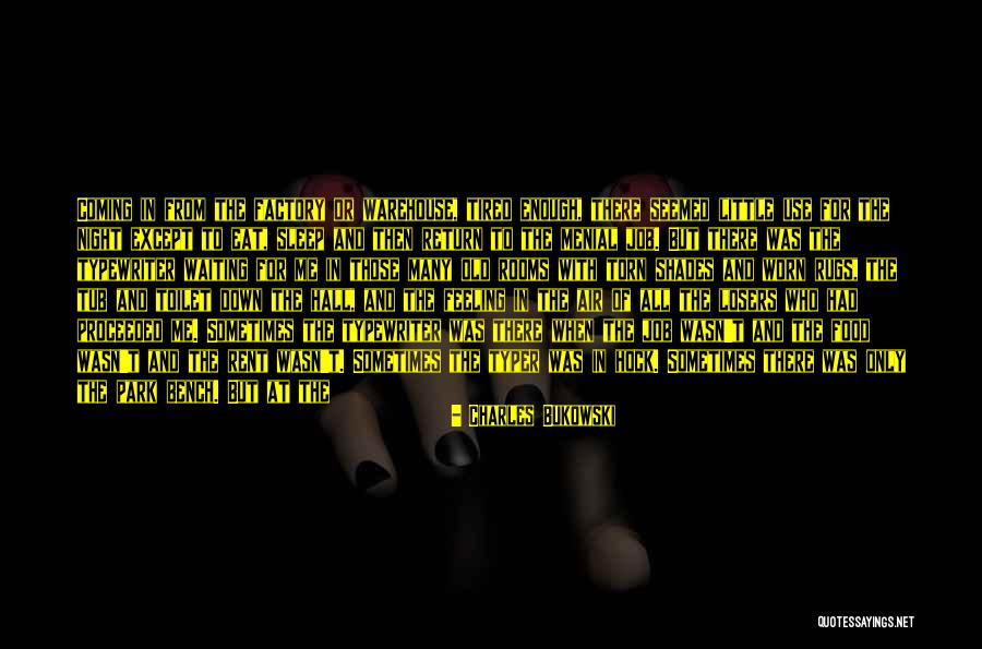 Tired Enough Quotes By Charles Bukowski Tired Enough Quotes By Charles Bukowski