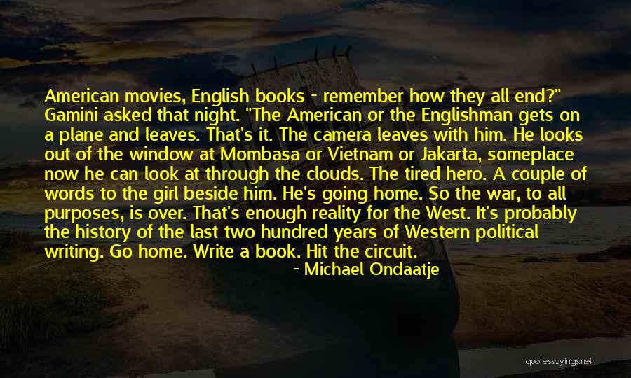 Tired Enough Quotes By Michael Ondaatje Tired Enough Quotes By Michael Ondaatje