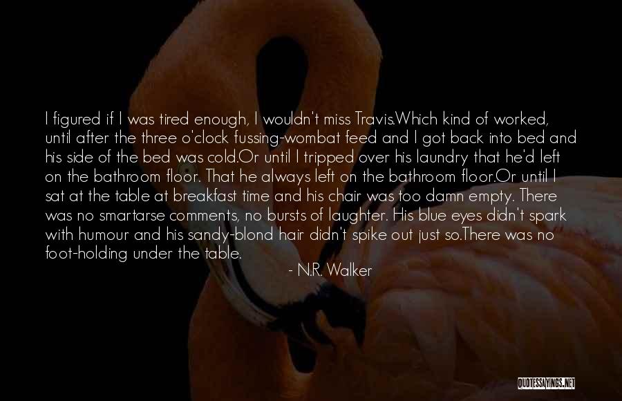 Tired Enough Quotes By N.R. Walker Tired Enough Quotes By N.R. Walker