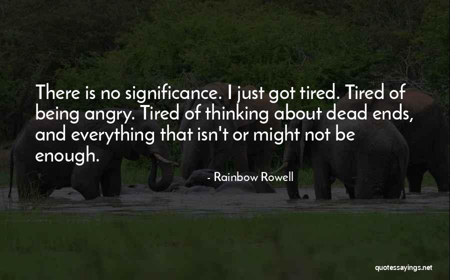 Tired Enough Quotes By Rainbow Rowell Tired Enough Quotes By Rainbow Rowell