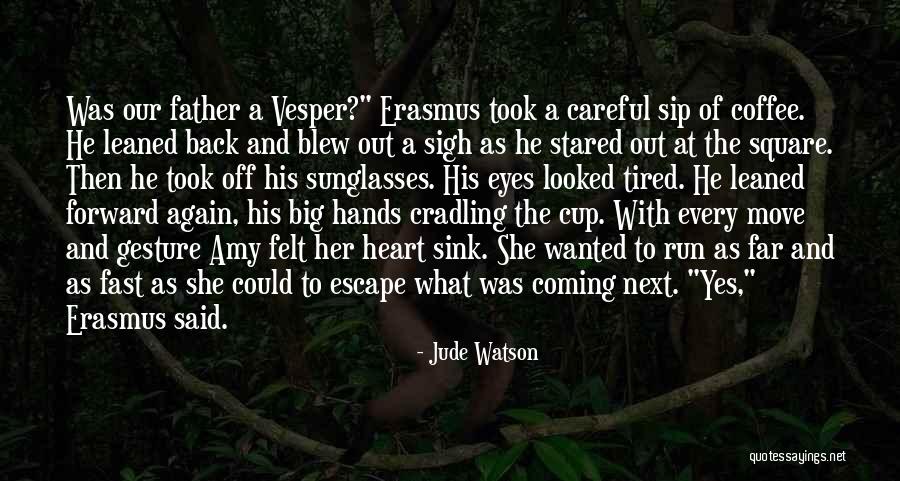 Tired Eyes Quotes By Jude Watson Tired Eyes Quotes By Jude Watson