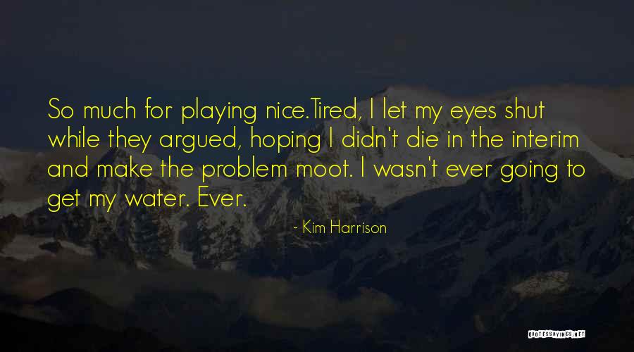 Tired Eyes Quotes By Kim Harrison Tired Eyes Quotes By Kim Harrison