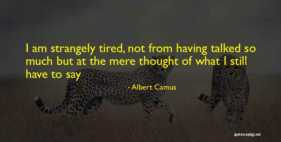 Tired From Life Quotes By Albert Camus Tired From Life Quotes By Albert Camus