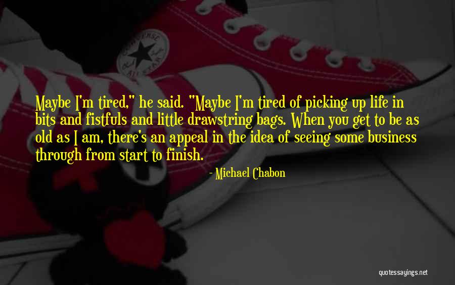Tired From Life Quotes By Michael Chabon Tired From Life Quotes By Michael Chabon