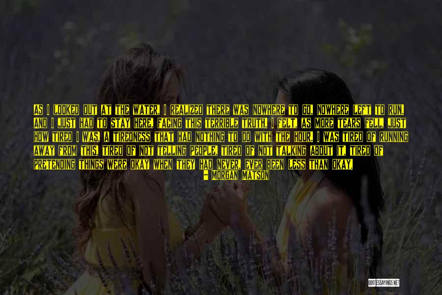 Tired From Life Quotes By Morgan Matson Tired From Life Quotes By Morgan Matson