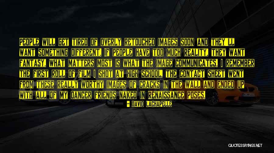 Tired From School Quotes By David LaChapelle Tired From School Quotes By David LaChapelle
