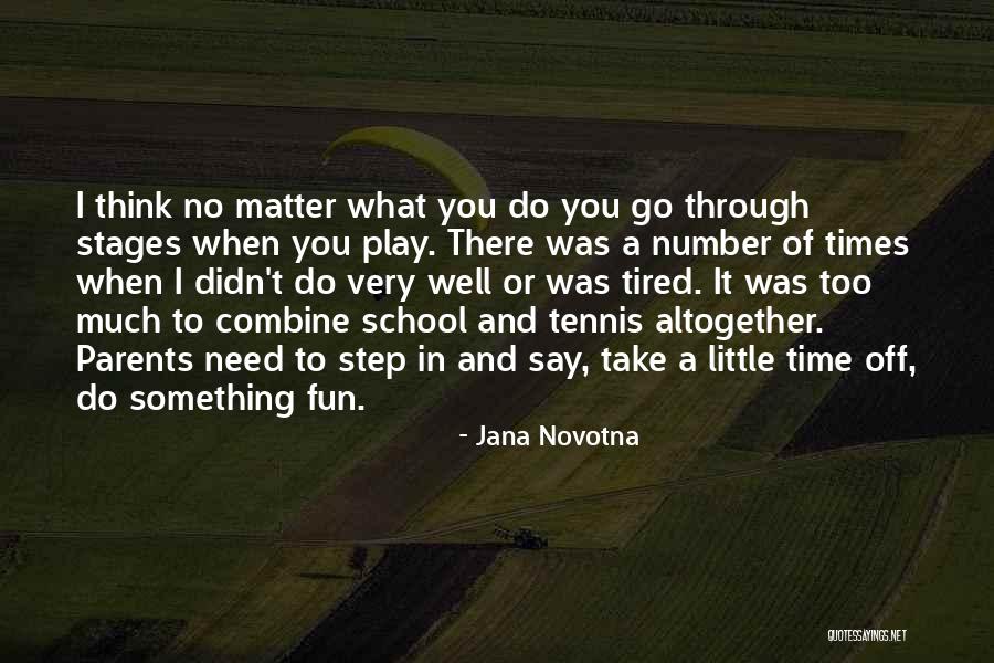 Tired From School Quotes By Jana Novotna Tired From School Quotes By Jana Novotna