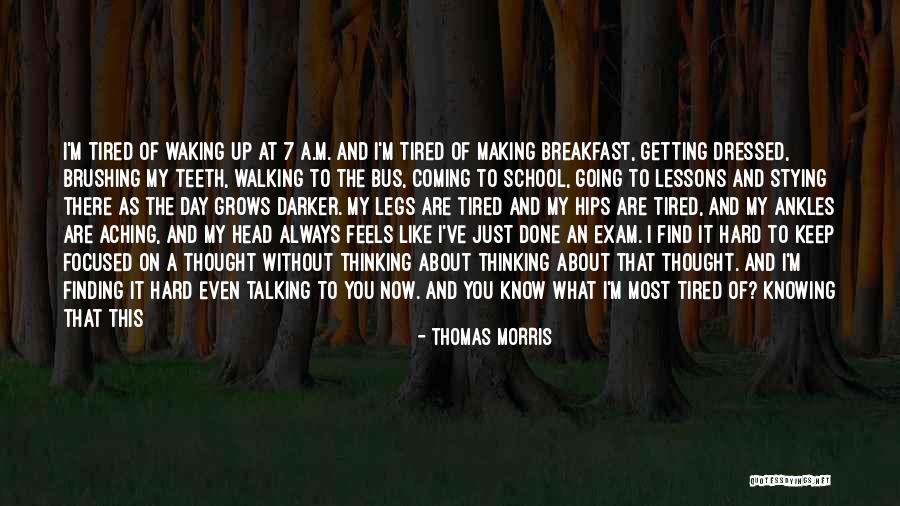Tired From School Quotes By Thomas Morris Tired From School Quotes By Thomas Morris
