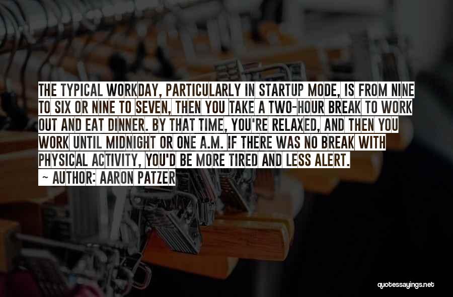 Tired From Work Quotes By Aaron Patzer