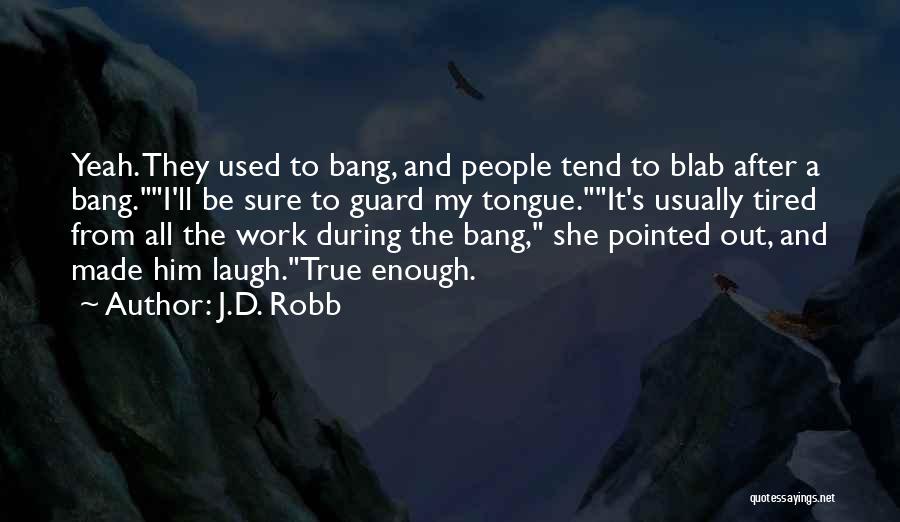 Tired From Work Quotes By J.D. Robb