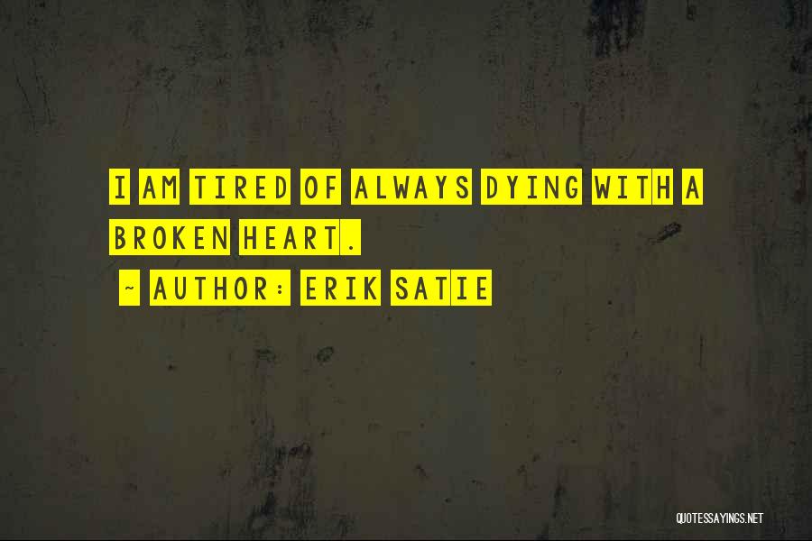 Tired Heart Quotes By Erik Satie