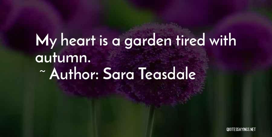 Tired Heart Quotes By Sara Teasdale