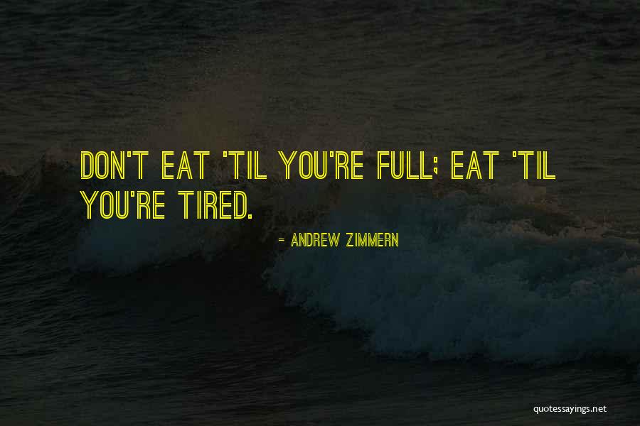 Tired- Humor Quotes By Andrew Zimmern Tired- Humor Quotes By Andrew Zimmern