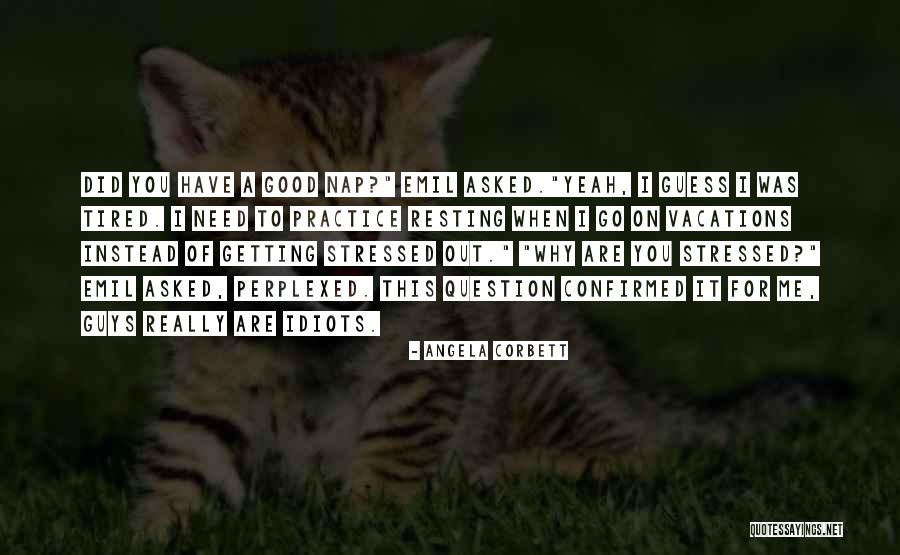 Tired- Humor Quotes By Angela Corbett Tired- Humor Quotes By Angela Corbett