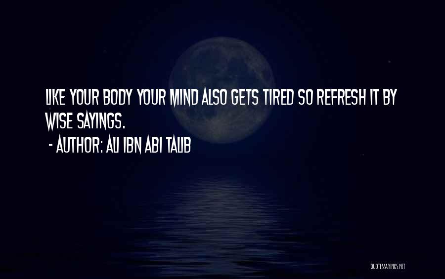 Tired Mind And Body Quotes By Ali Ibn Abi Talib