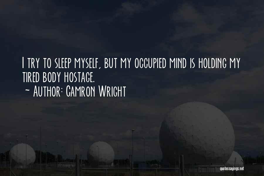 Tired Mind And Body Quotes By Camron Wright