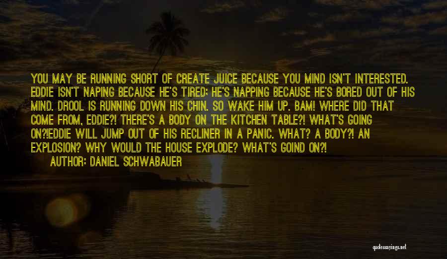 Tired Mind And Body Quotes By Daniel Schwabauer