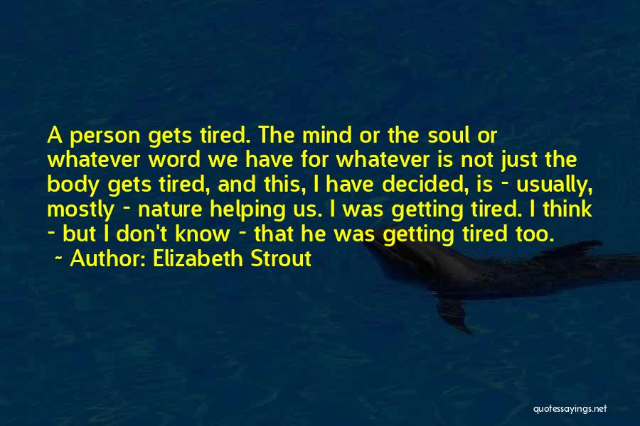 Tired Mind And Body Quotes By Elizabeth Strout