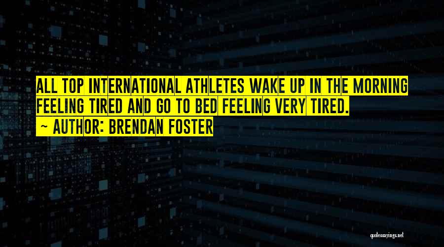 Tired Morning Quotes By Brendan Foster