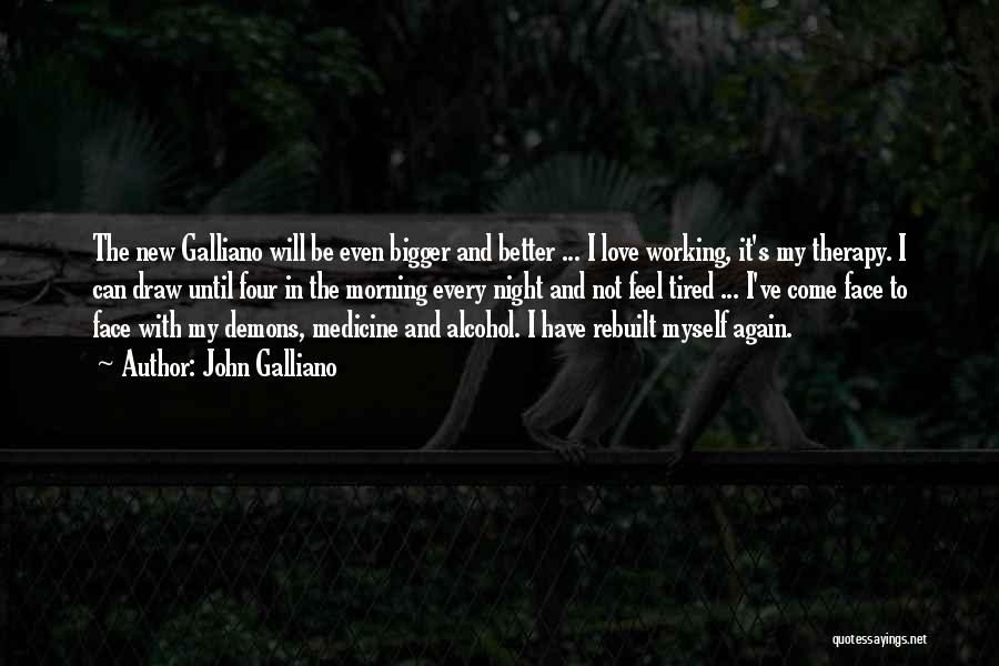 Tired Morning Quotes By John Galliano