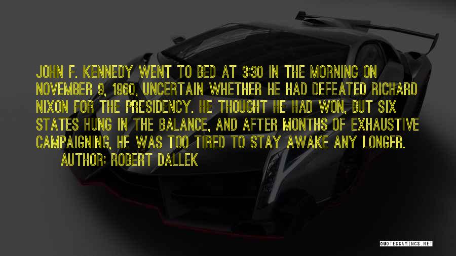 Tired Morning Quotes By Robert Dallek