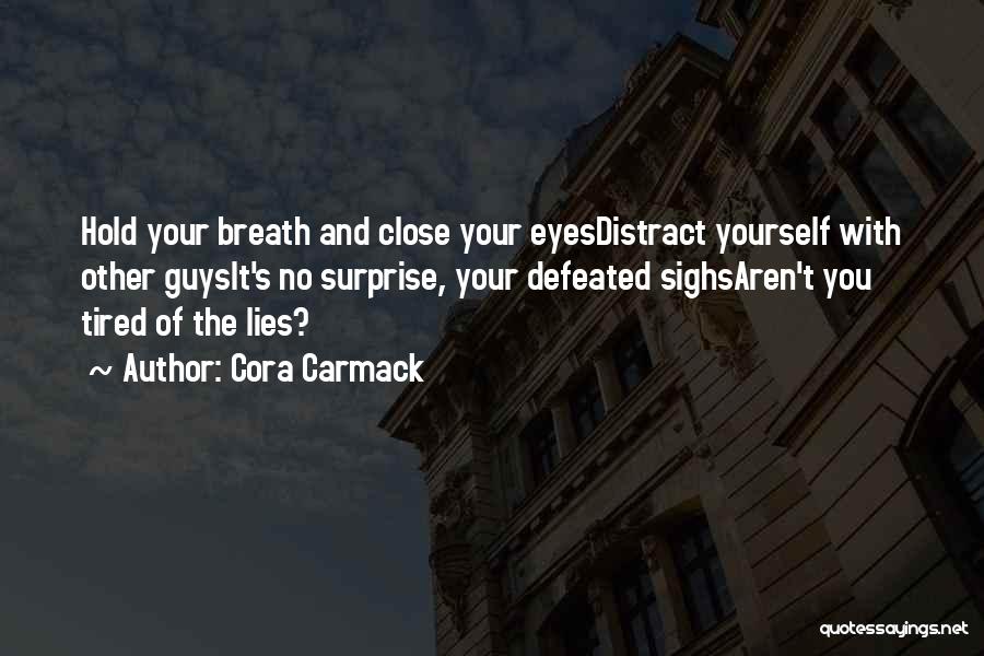 Tired Of All Your Lies Quotes By Cora Carmack