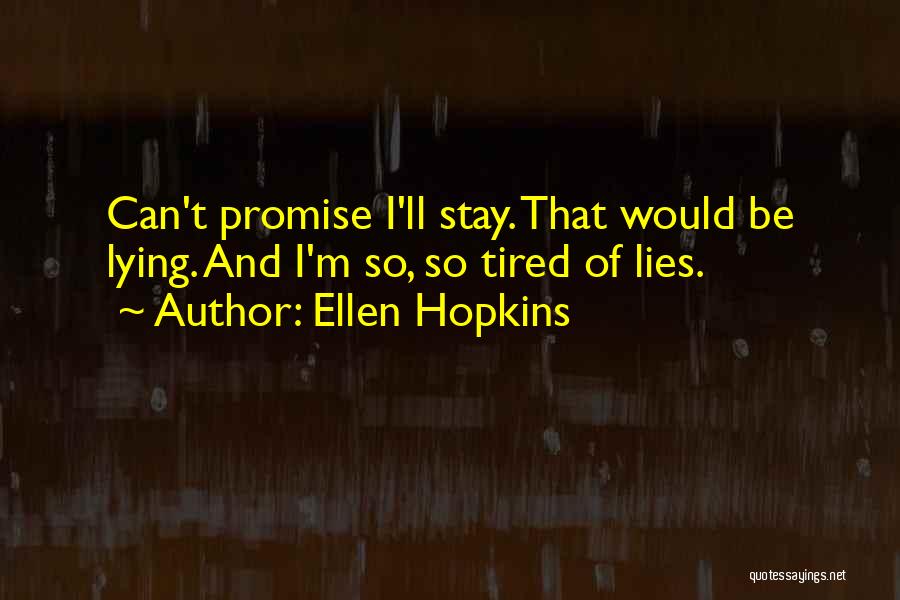 Tired Of All Your Lies Quotes By Ellen Hopkins