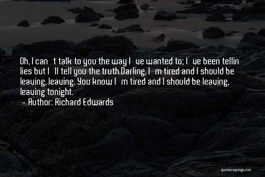 Tired Of All Your Lies Quotes By Richard Edwards