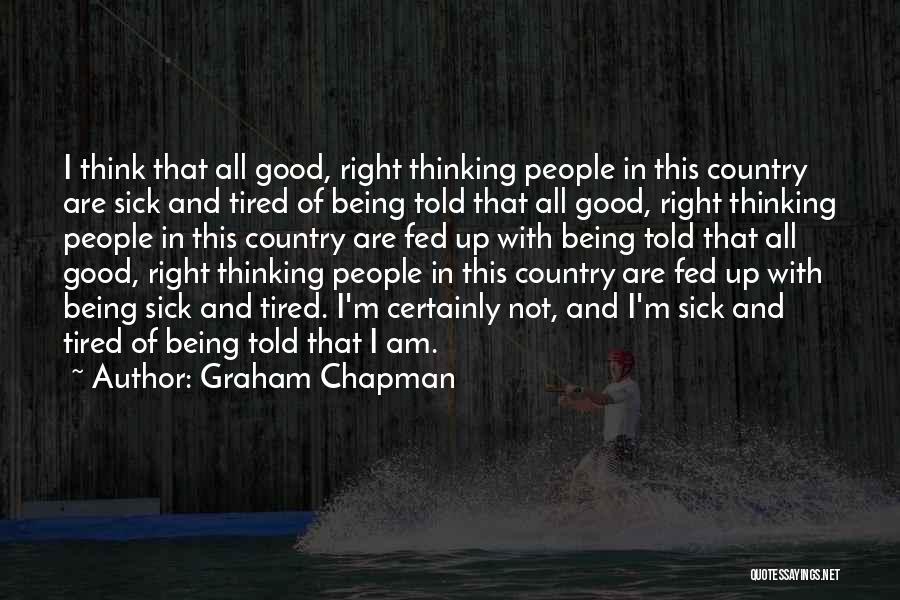 Tired Of Being Good Quotes By Graham Chapman