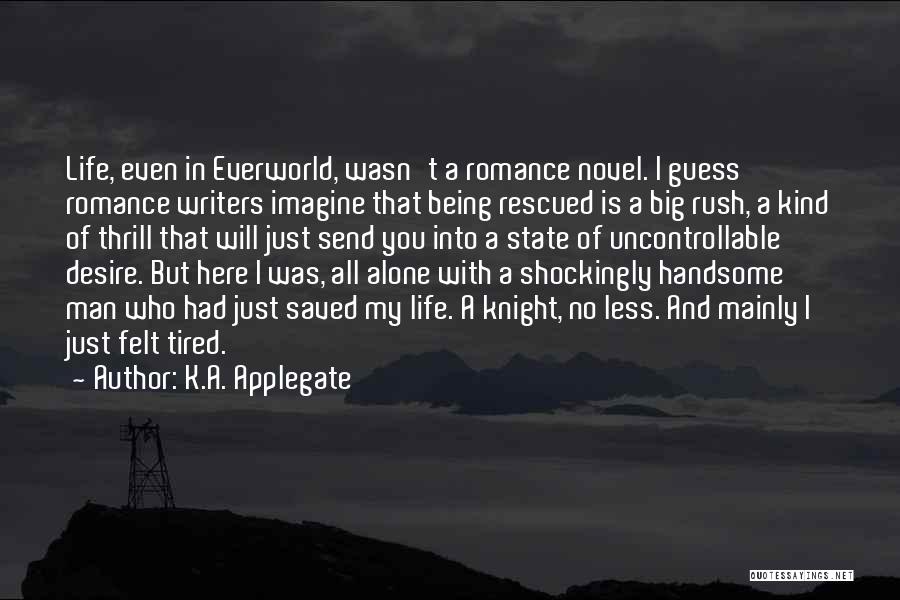 Tired Of Being Here Quotes By K.A. Applegate