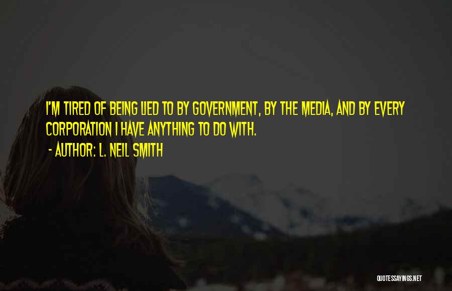 Tired Of Being Lied To Quotes By L. Neil Smith