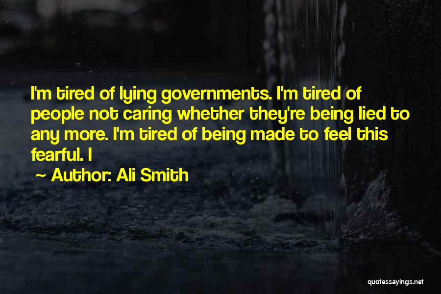 Tired Of Being Lied Too Quotes By Ali Smith