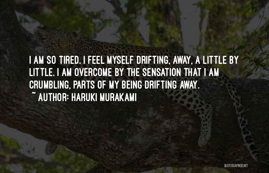 Tired Of Being Myself Quotes By Haruki Murakami