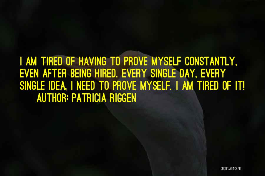 Tired Of Being Myself Quotes By Patricia Riggen
