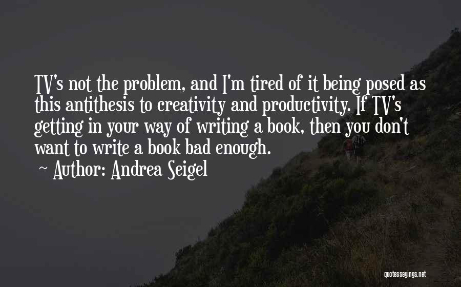 Tired Of Being Quotes By Andrea Seigel