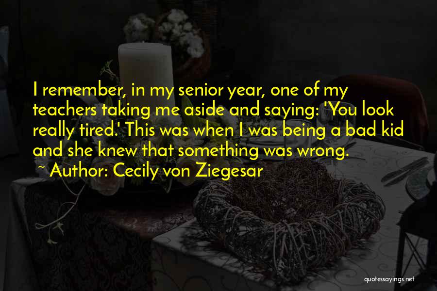 Tired Of Being Quotes By Cecily Von Ziegesar
