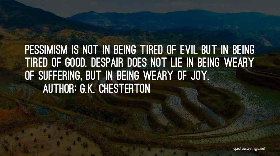 Tired Of Being Quotes By G.K. Chesterton