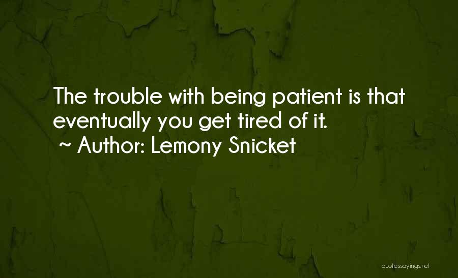 Tired Of Being Quotes By Lemony Snicket