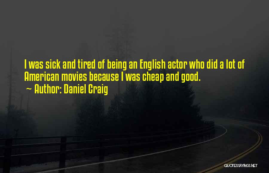 Tired Of Being Sick Quotes By Daniel Craig