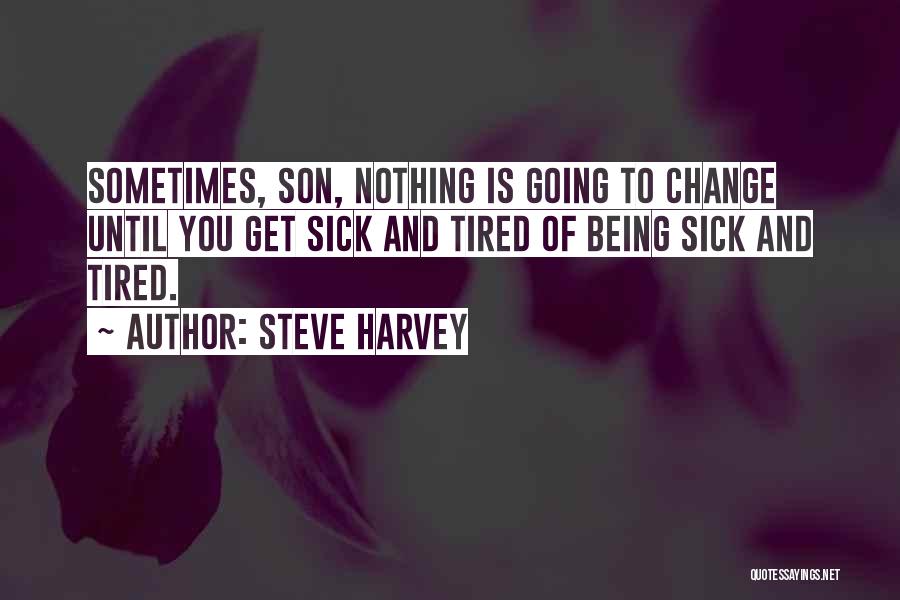 Tired Of Being Sick Quotes By Steve Harvey