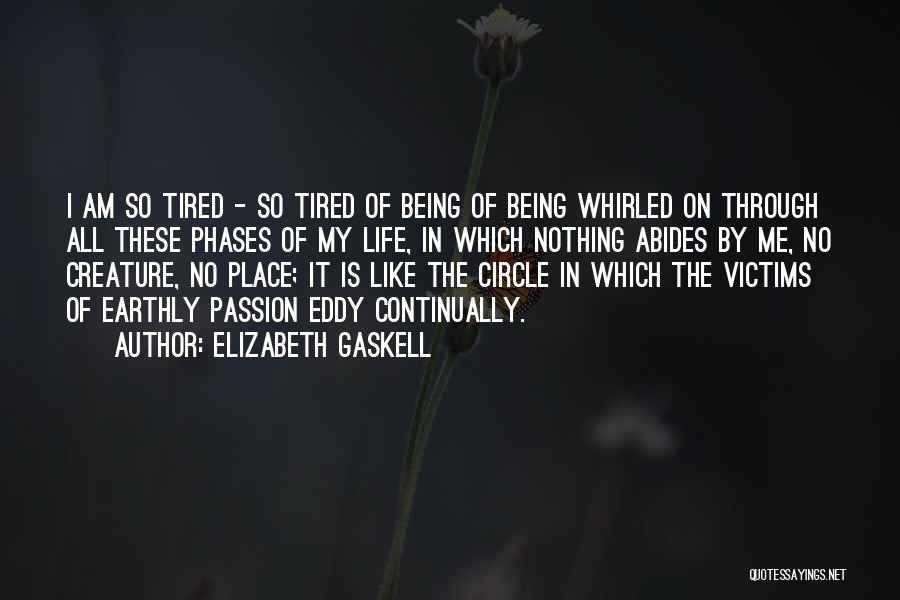 Tired Of Being Tired Quotes By Elizabeth Gaskell