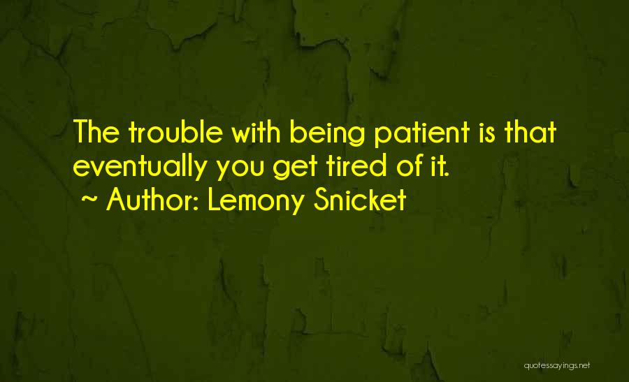 Tired Of Being Tired Quotes By Lemony Snicket