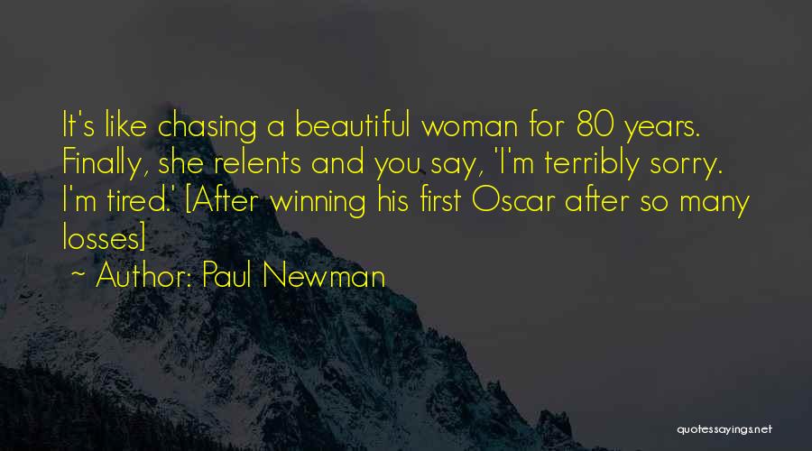 Tired Of Chasing Quotes By Paul Newman