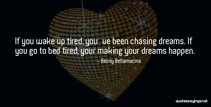 Tired Of Chasing You Quotes By Benny Bellamacina Tired Of Chasing You Quotes By Benny Bellamacina