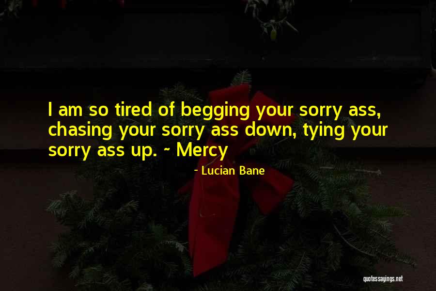 Tired Of Chasing You Quotes By Lucian Bane Tired Of Chasing You Quotes By Lucian Bane