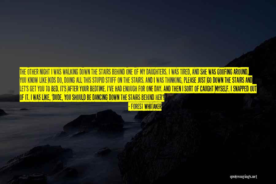 Tired Of Doing It All Quotes By Forest Whitaker Tired Of Doing It All Quotes By Forest Whitaker